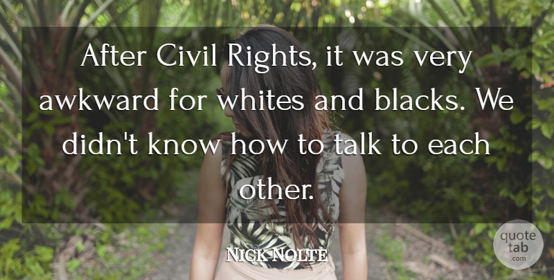 Nick Nolte Quote About Civil, Whites: After Civil Rights It Was...