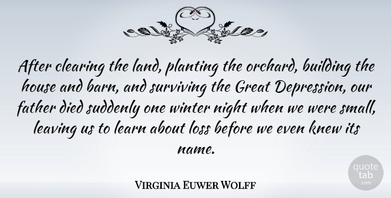 Virginia Euwer Wolff Quote About Building, Clearing, Died, Great, House: After Clearing The Land Planting...
