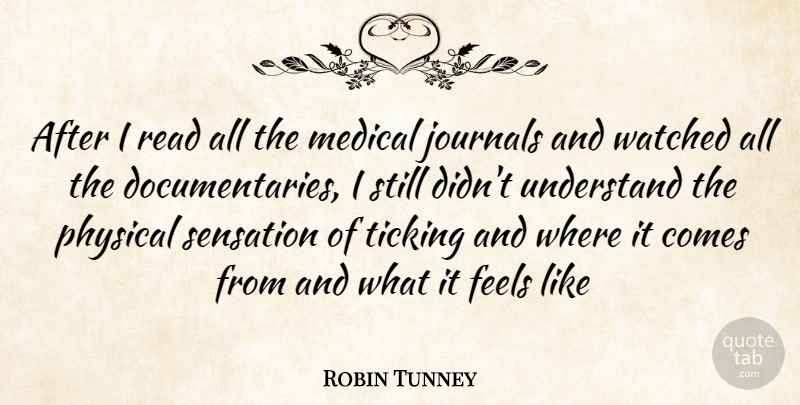 Robin Tunney Quote About Documentaries, Medical, Feels: After I Read All The...