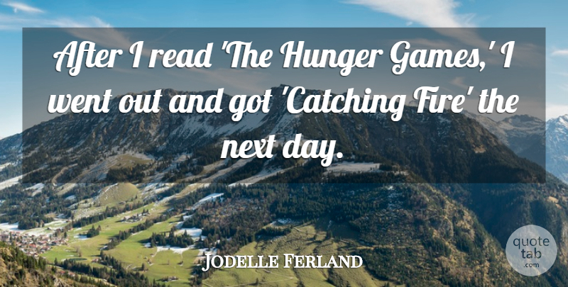 Jodelle Ferland Quote About Games, Next Day, Fire: After I Read The Hunger...