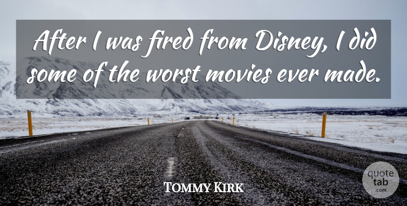 Tommy Kirk Quote About Made, Worst, Worst Movie: After I Was Fired From...