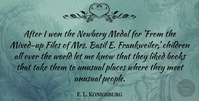 E. L. Konigsburg Quote About Children, Files, Liked, Medal, Unusual: After I Won The Newbery...