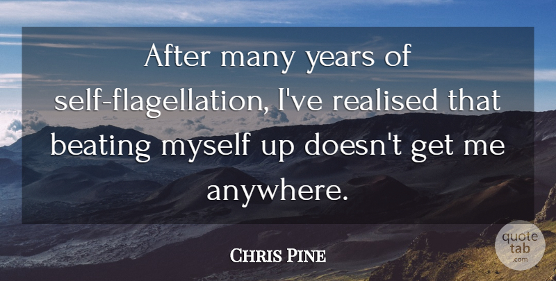 Chris Pine Quote About Self, Years, Realised: After Many Years Of Self...