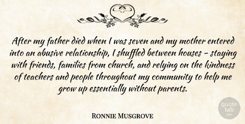 Ronnie Musgrove Quote About Community, Died, Entered, Families, Grow: After My Father Died When...