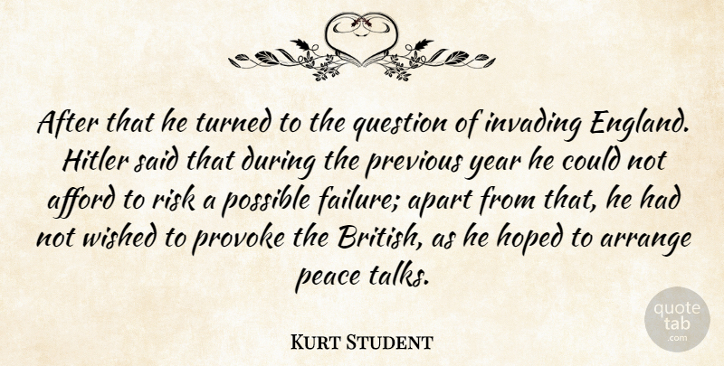 Kurt Student Quote About Afford, Apart, Arrange, Failure, Hoped: After That He Turned To...