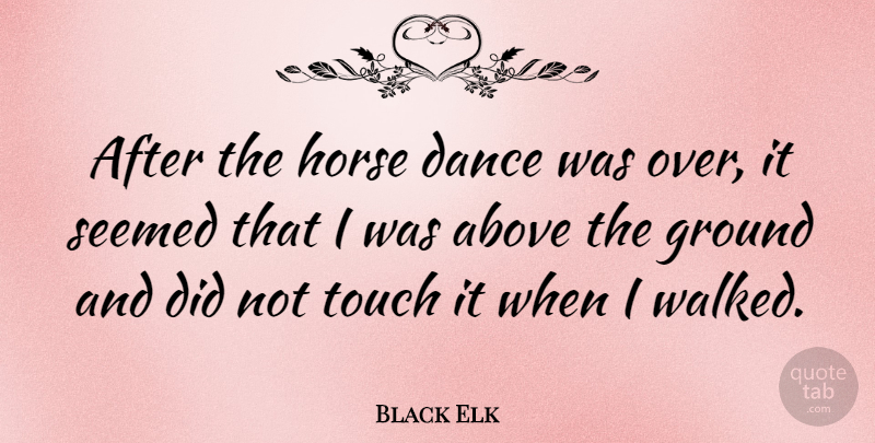 Black Elk Quote About Inspirational, Dance, Horse: After The Horse Dance Was...