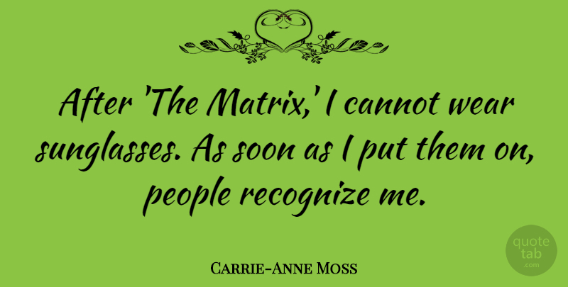 Carrie-Anne Moss Quote About People, Dark Glasses, Sunglasses: After The Matrix I Cannot...