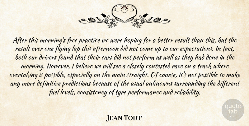 Jean Todt Quote About Afternoon, Believe, Both, Cars, Closely: After This Mornings Free Practice...