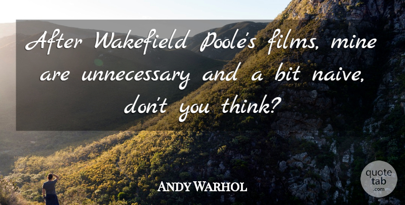 Andy Warhol Quote About Thinking, Film, Unnecessary: After Wakefield Pooles Films Mine...