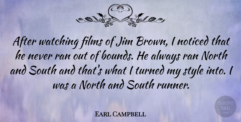 Earl Campbell Quote About Style, Film, Brown: After Watching Films Of Jim...
