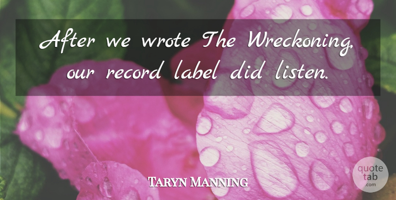 Taryn Manning Quote About Label, Record, Wrote: After We Wrote The Wreckoning...