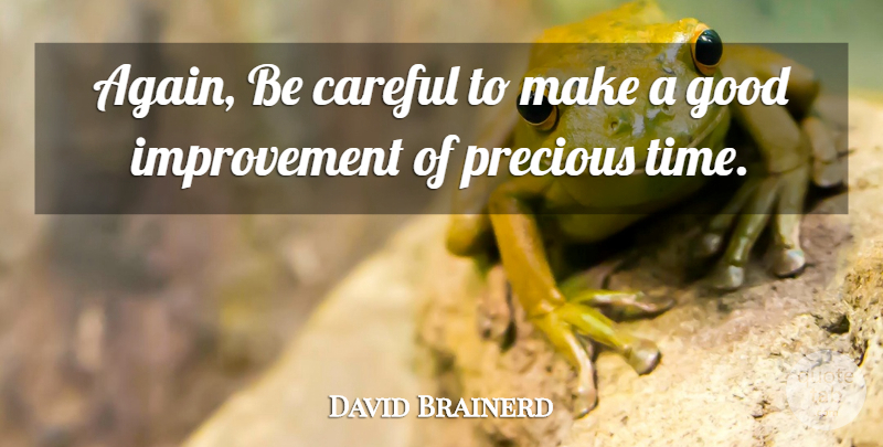 David Brainerd Quote About Careful, Good, Improvement, Precious: Again Be Careful To Make...
