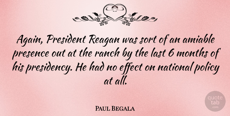 Paul Begala Quote About President, Lasts, Months: Again President Reagan Was Sort...