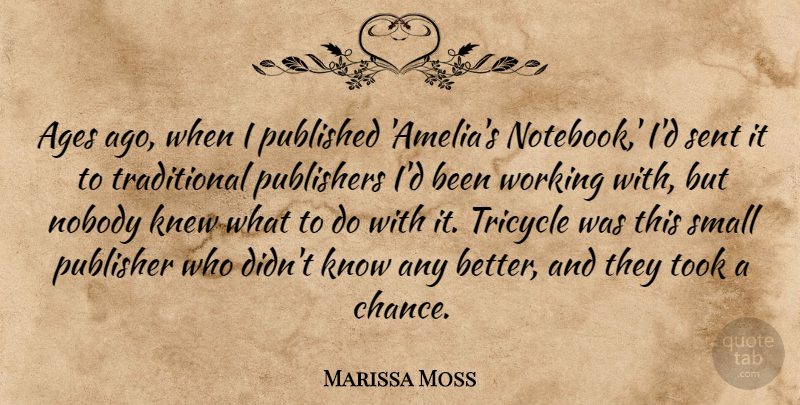 Marissa Moss Quote About Ages, Chance, Knew, Published, Publishers: Ages Ago When I Published...