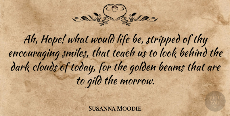 Susanna Moodie Quote About Encouraging, Dark, Clouds: Ah Hope What Would Life...
