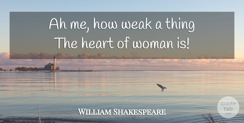 William Shakespeare Quote About Women, Heart, Weak: Ah Me How Weak A...