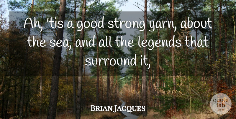 Brian Jacques Quote About Good, Legends, Strong, Surround: Ah Tis A Good Strong...