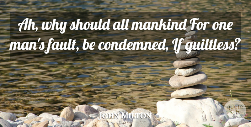 John Milton Quote About Men, Faults, Should: Ah Why Should All Mankind...