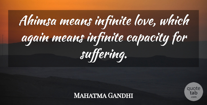 Mahatma Gandhi Quote About Mean, Suffering, Infinite: Ahimsa Means Infinite Love Which...