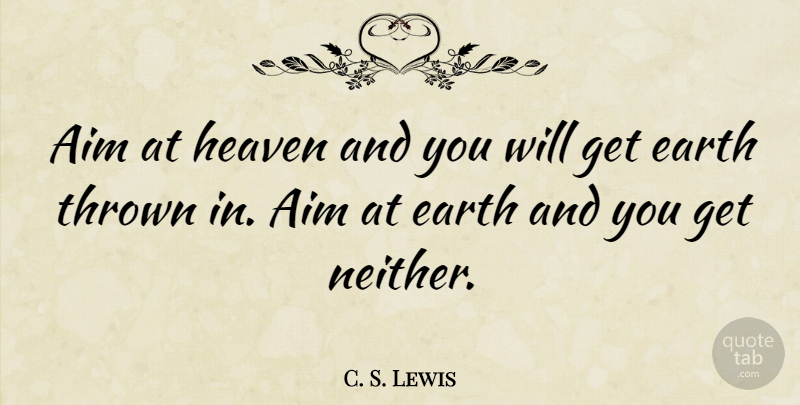 C. S. Lewis Quote About Motivational, Godly, Christian Inspirational: Aim At Heaven And You...