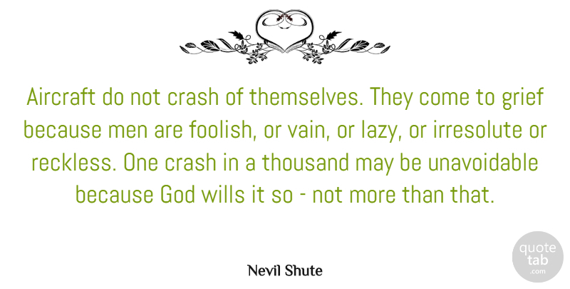 Nevil Shute Quote About Aircraft, Crash, God, Men, Thousand: Aircraft Do Not Crash Of...