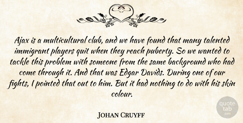 Johan Cruyff Quote About Ajax, Background, Edgar, Found, Immigrant: Ajax Is A Multicultural Club...