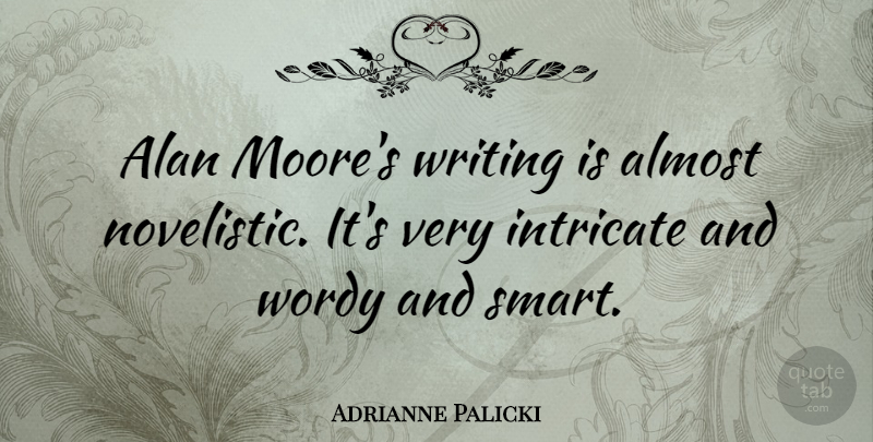 Adrianne Palicki Quote About Smart, Writing, Intricate: Alan Moores Writing Is Almost...