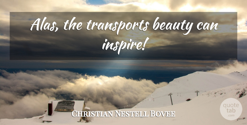 Christian Nestell Bovee Quote About Flirting, Inspire, Transport: Alas The Transports Beauty Can...
