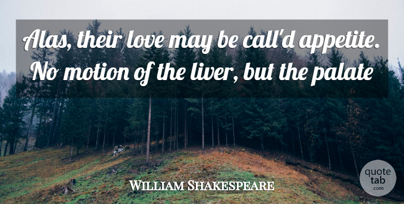 William Shakespeare Quote About Love, May, Appetite: Alas Their Love May Be...