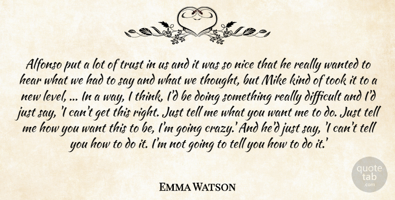 Emma Watson Quote About Difficult, Hear, Mike, Nice, Took: Alfonso Put A Lot Of...
