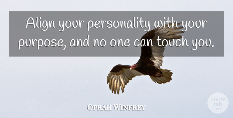 Oprah Winfrey Quote About Personality, Purpose: Align Your Personality With Your...