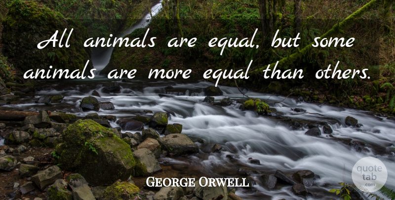 George Orwell Quote About Funny, Sarcasm, Animal: All Animals Are Equal But...