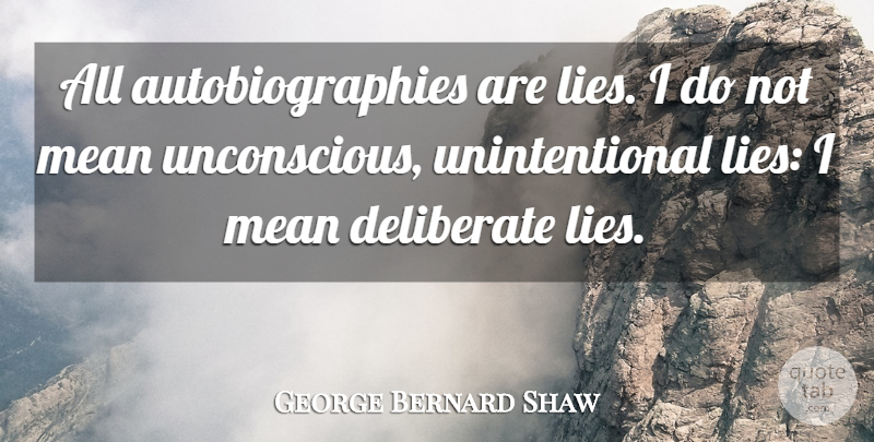 George Bernard Shaw Quote About Lying, Mean, Autobiography: All Autobiographies Are Lies I...