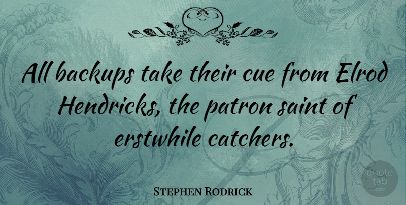 Stephen Rodrick Quote About undefined: All Backups Take Their Cue...