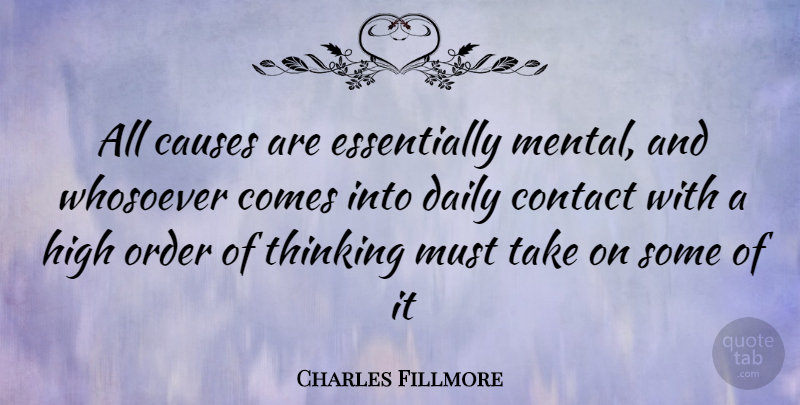 Charles Fillmore Quote About Thinking, Order, Causes: All Causes Are Essentially Mental...