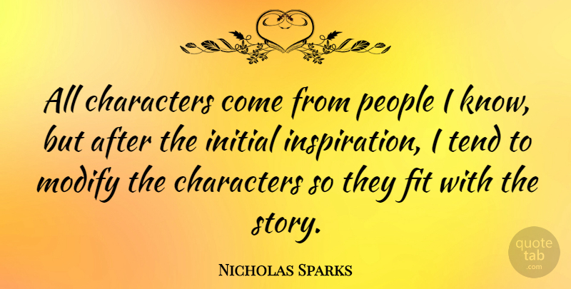 Nicholas Sparks Quote About Inspiration, Character, People: All Characters Come From People...