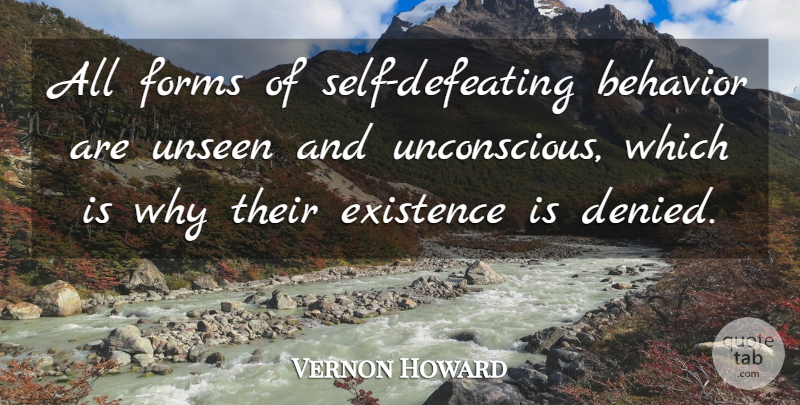 Vernon Howard Quote About Self, Unseen, Behavior: All Forms Of Self Defeating...