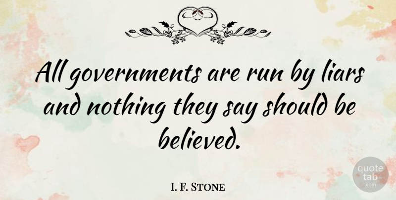 I. F. Stone Quote About Life, Running, Freedom: All Governments Are Run By...