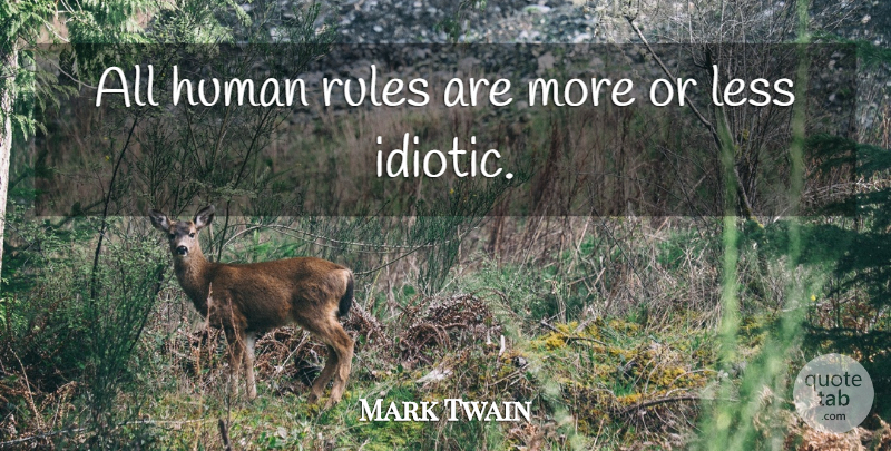 Mark Twain Quote About Idiotic, Conventionality, Humans: All Human Rules Are More...