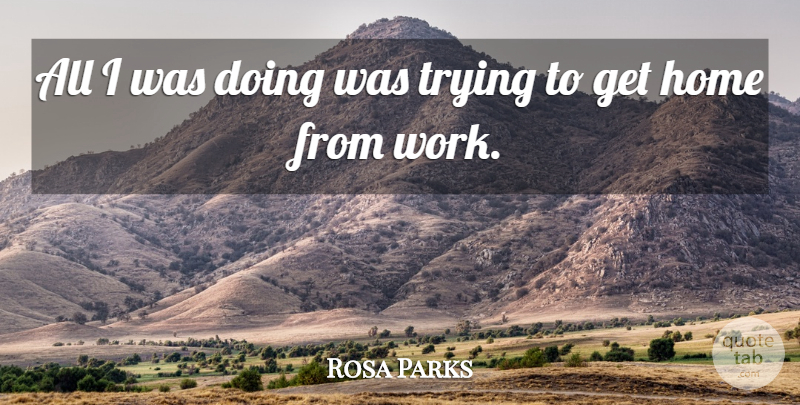 Rosa Parks Quote About American Activist, Home, Trying: All I Was Doing Was...