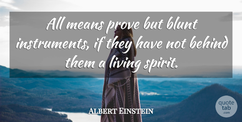 Albert Einstein Quote About Mean, Spirit, Blunt: All Means Prove But Blunt...