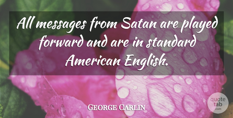 George Carlin Quote About Messages, Satan, Standards: All Messages From Satan Are...