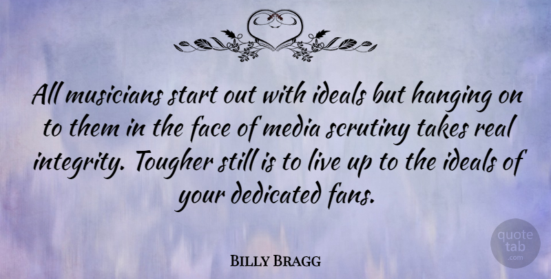 Billy Bragg Quote About Integrity, Real, Media: All Musicians Start Out With...