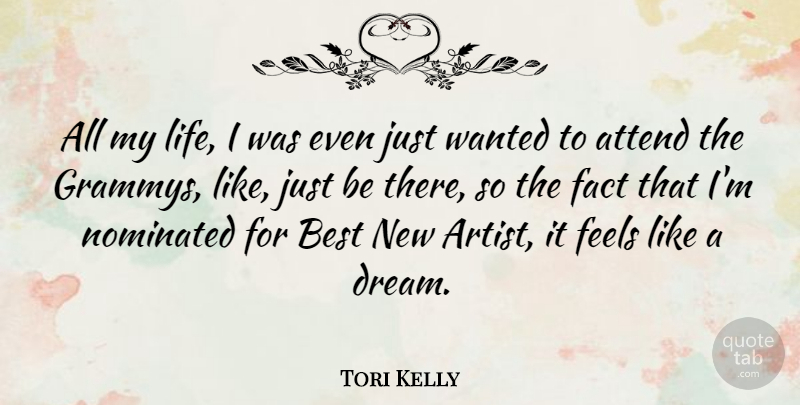 Tori Kelly Quote About Attend, Best, Fact, Feels, Life: All My Life I Was...