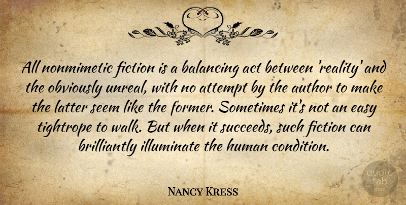 Nancy Kress Quote About Act, Attempt, Author, Balancing, Fiction: All Nonmimetic Fiction Is A...