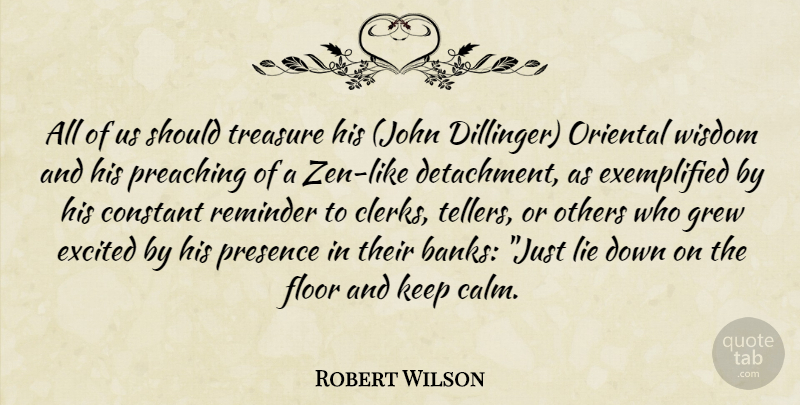 Robert Wilson Quote About Constant, Excited, Floor, Grew, Lie: All Of Us Should Treasure...