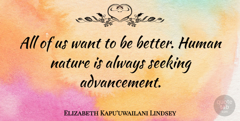Elizabeth Kapu'uwailani Lindsey Quote About Human, Nature: All Of Us Want To...