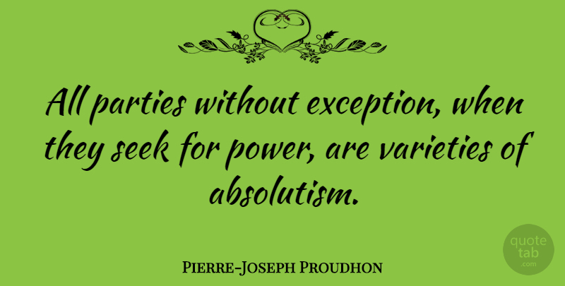 Pierre-Joseph Proudhon Quote About Party, Absolutism, Exception: All Parties Without Exception When...