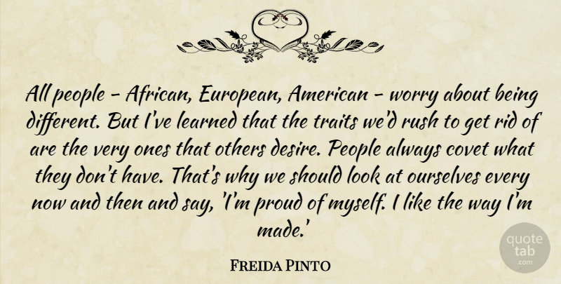 Freida Pinto Quote About Worry, People, Being Different: All People African European American...