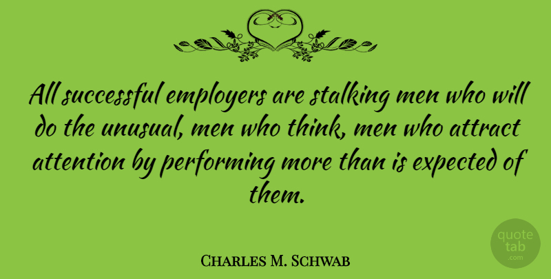 Charles M. Schwab Quote About Successful, Men, Thinking: All Successful Employers Are Stalking...